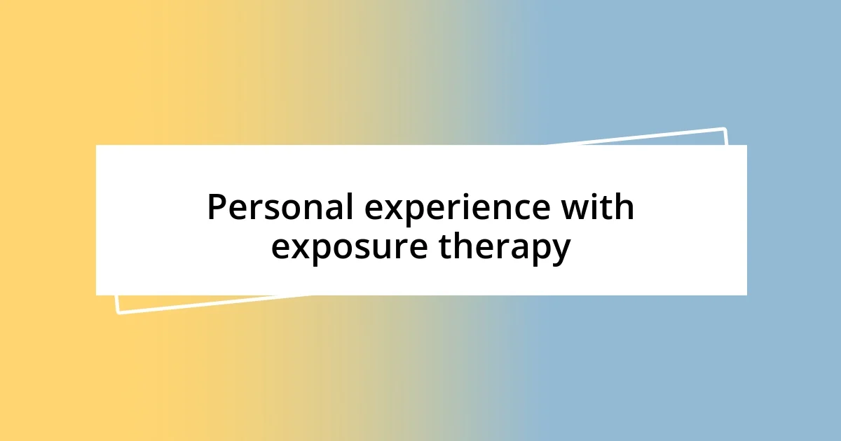 Personal experience with exposure therapy