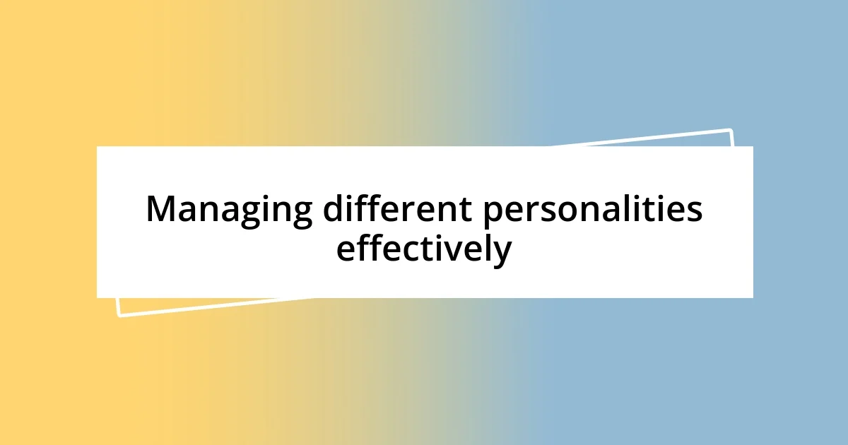 Managing different personalities effectively