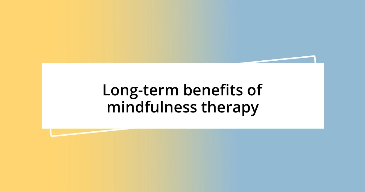 Long-term benefits of mindfulness therapy