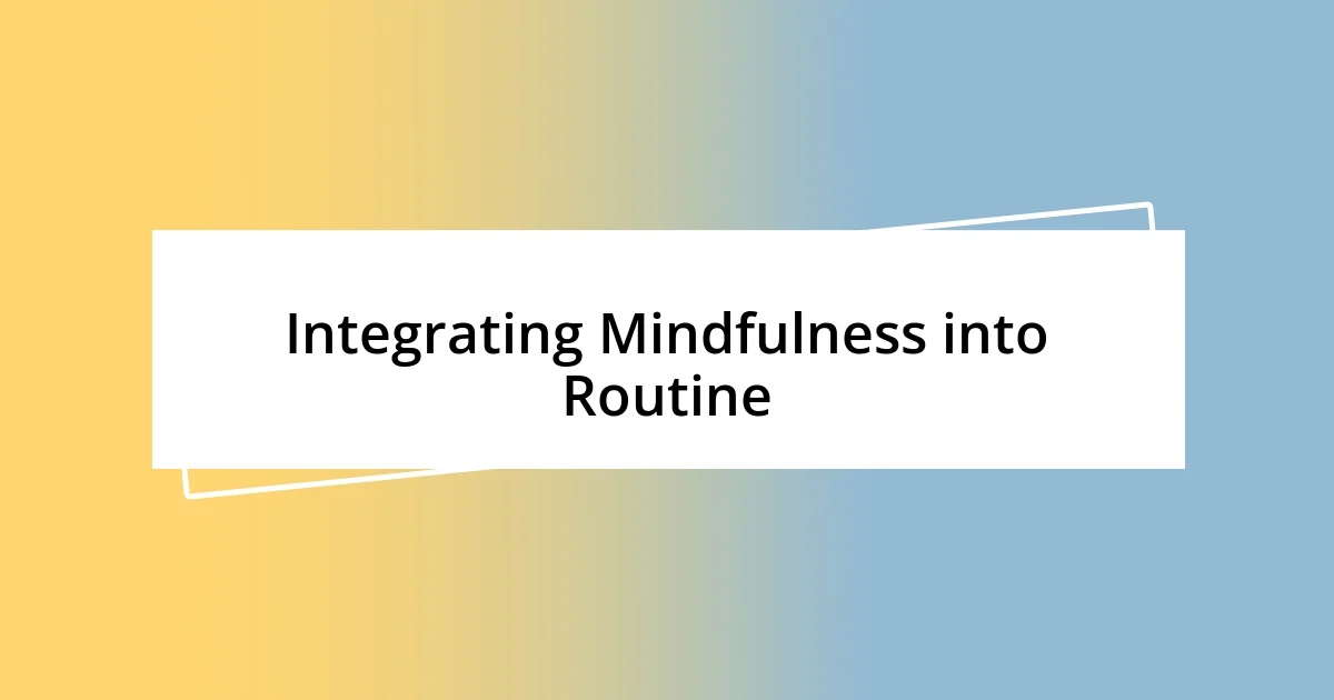 Integrating Mindfulness into Routine