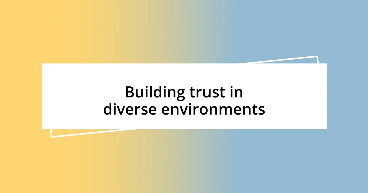 Building trust in diverse environments