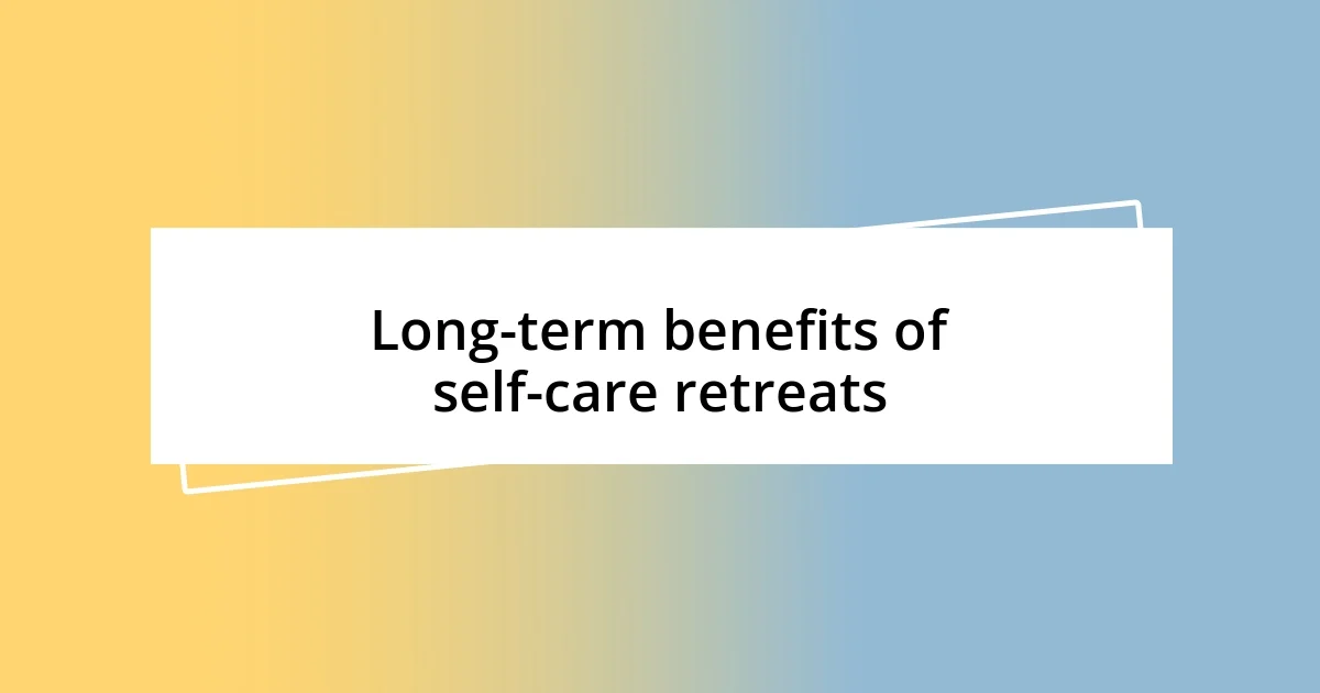 Long-term benefits of self-care retreats