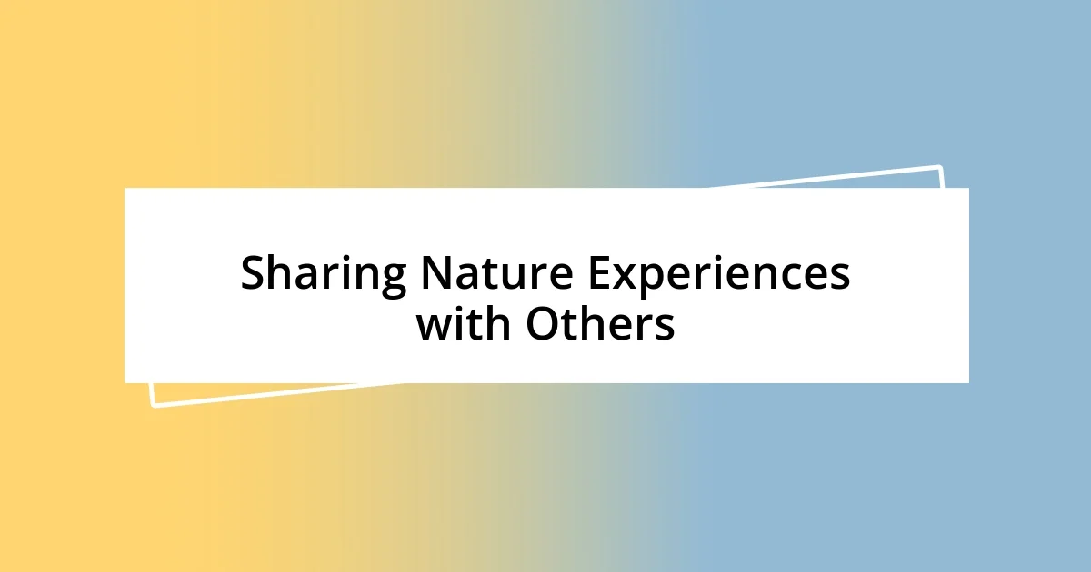 Sharing Nature Experiences with Others