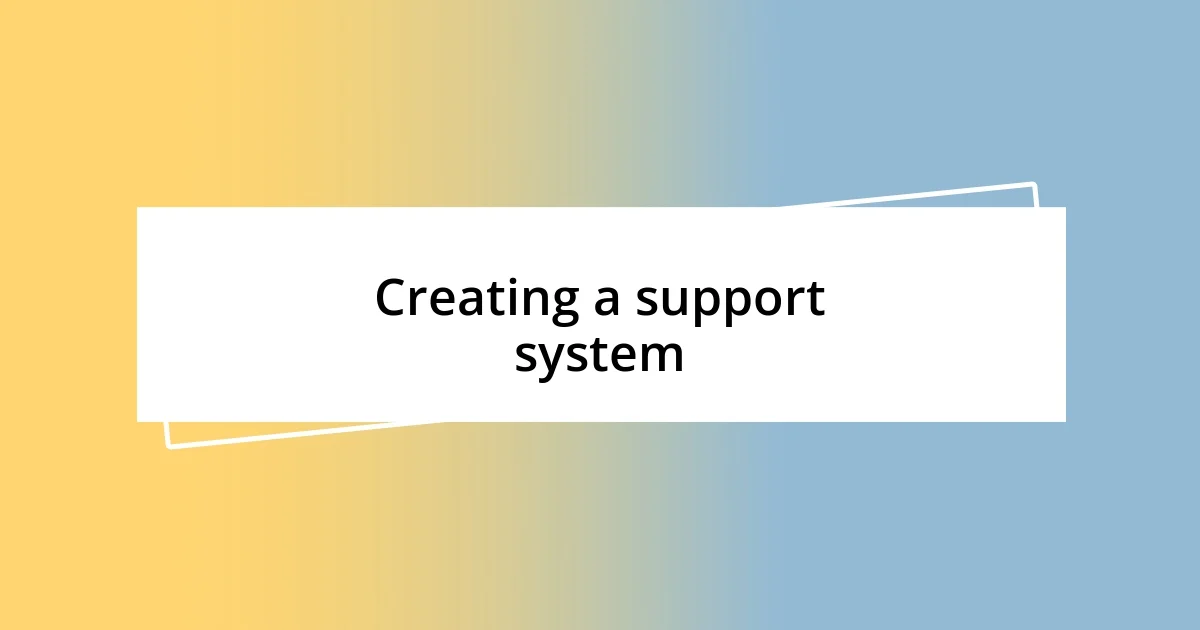 Creating a support system