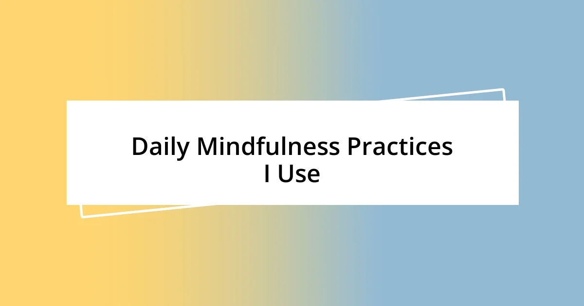 Daily Mindfulness Practices I Use