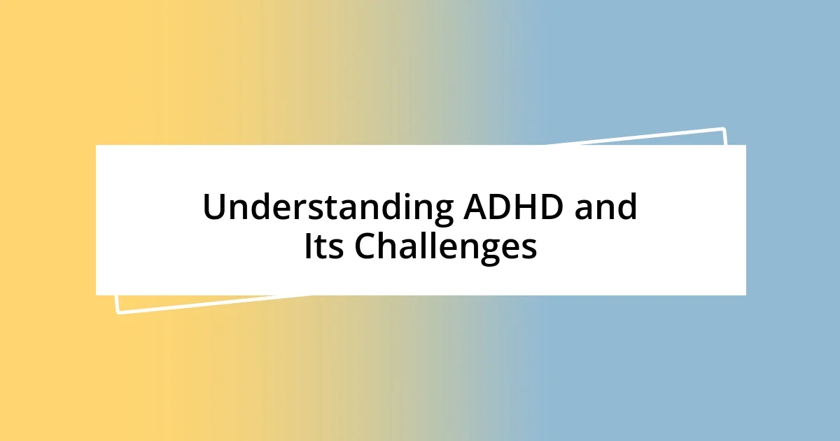 Understanding ADHD and Its Challenges