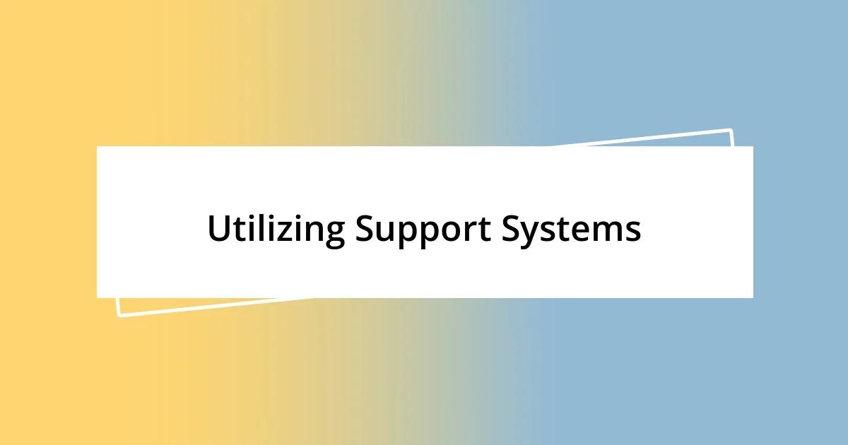 Utilizing Support Systems