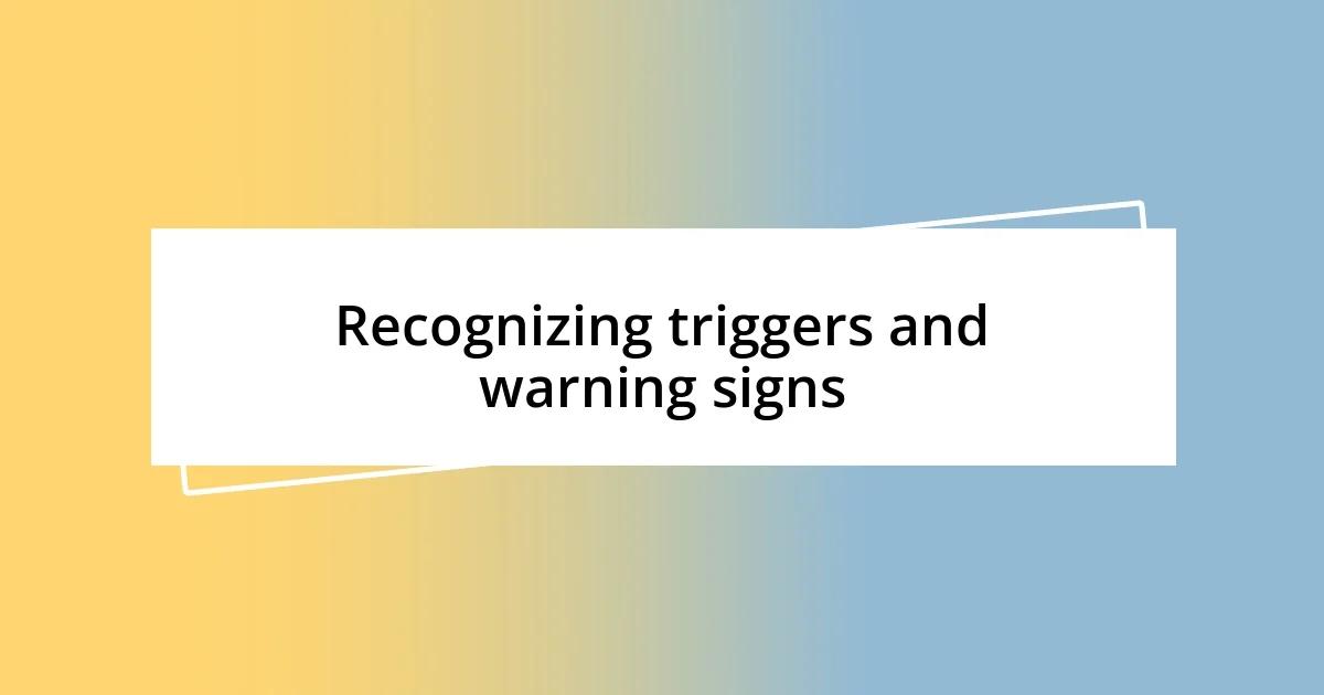 Recognizing triggers and warning signs