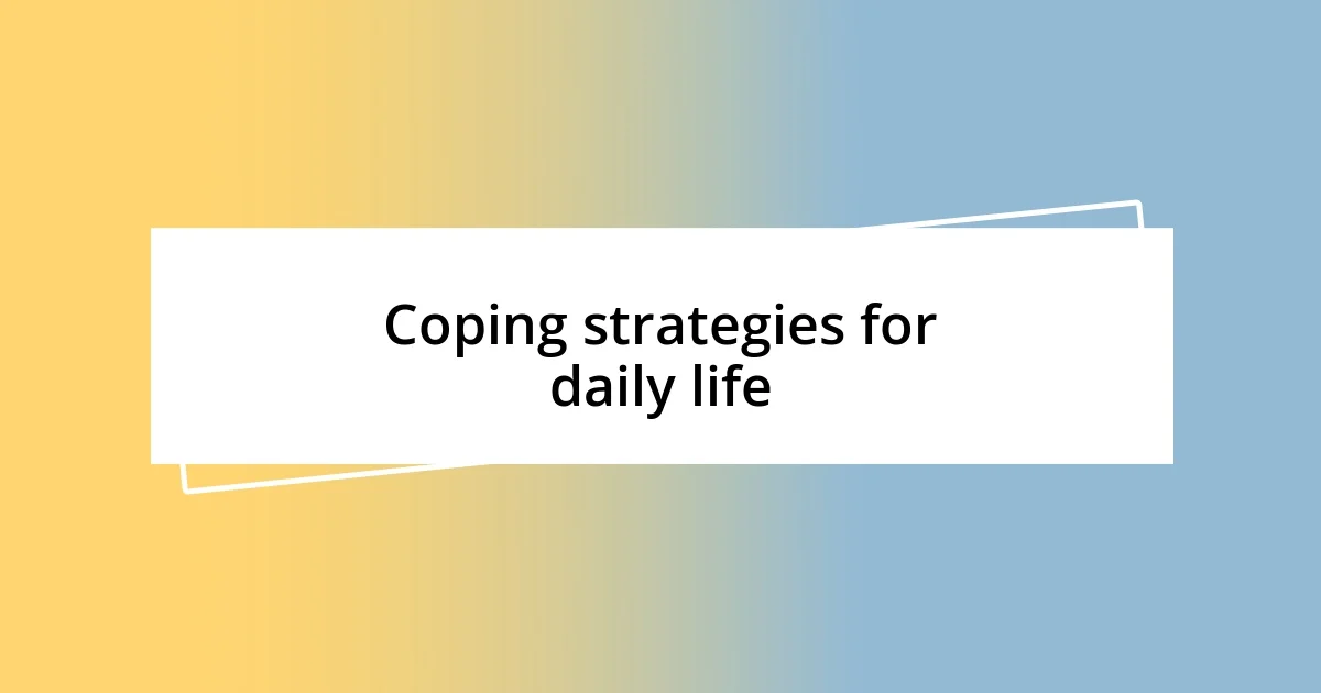 Coping strategies for daily life