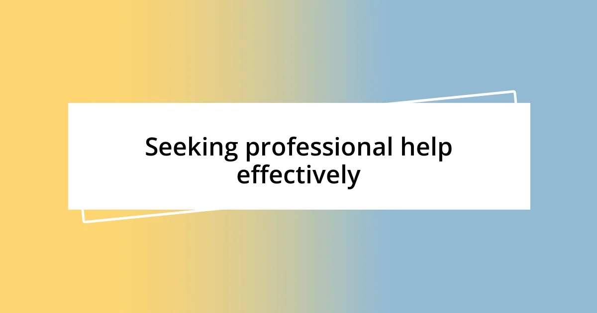 Seeking professional help effectively