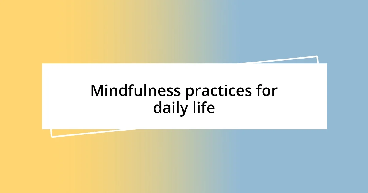 Mindfulness practices for daily life