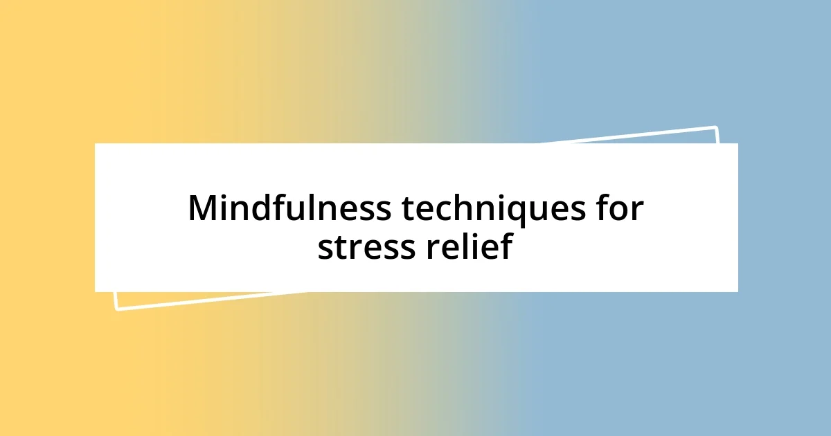 Mindfulness techniques for stress relief