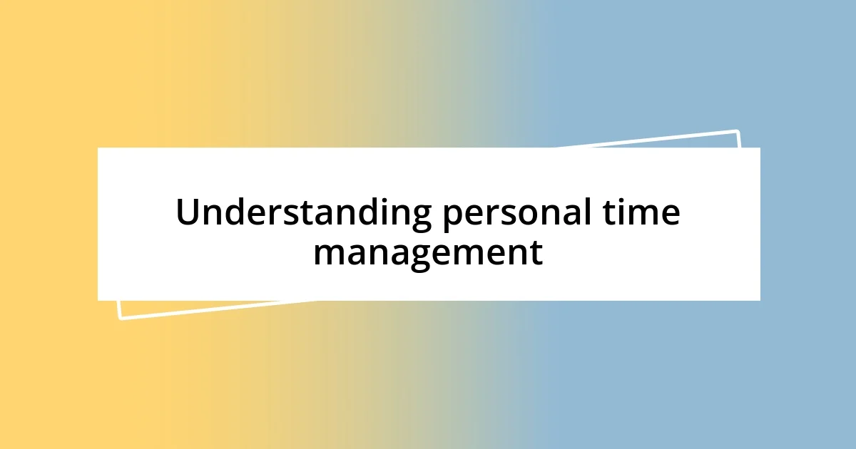 Understanding personal time management