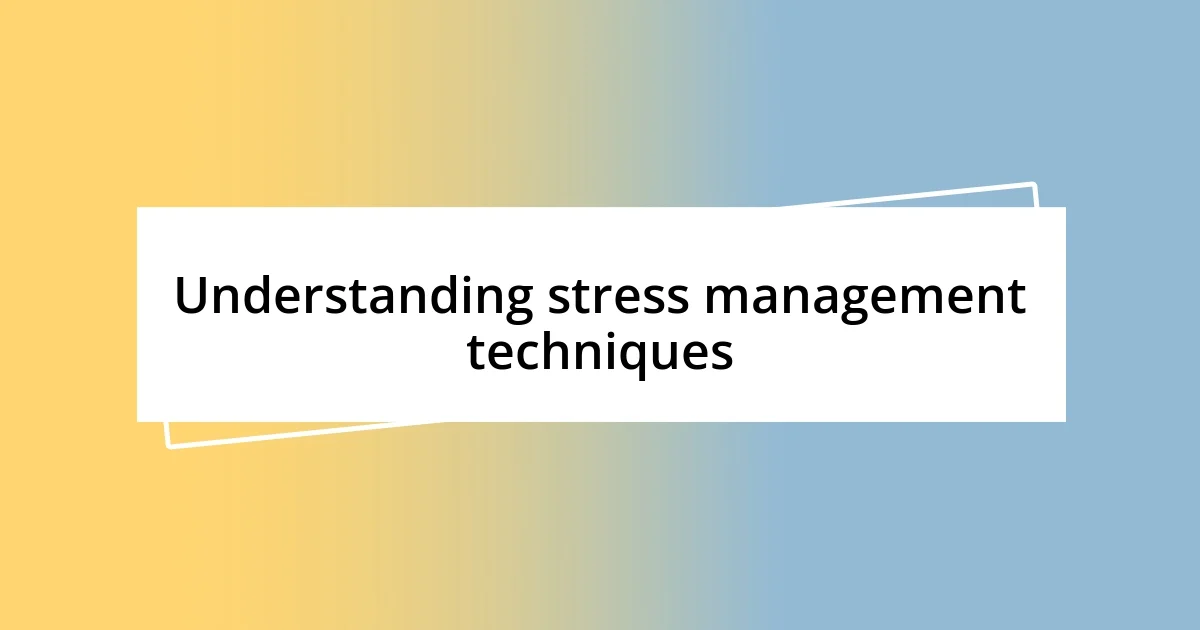 Understanding stress management techniques