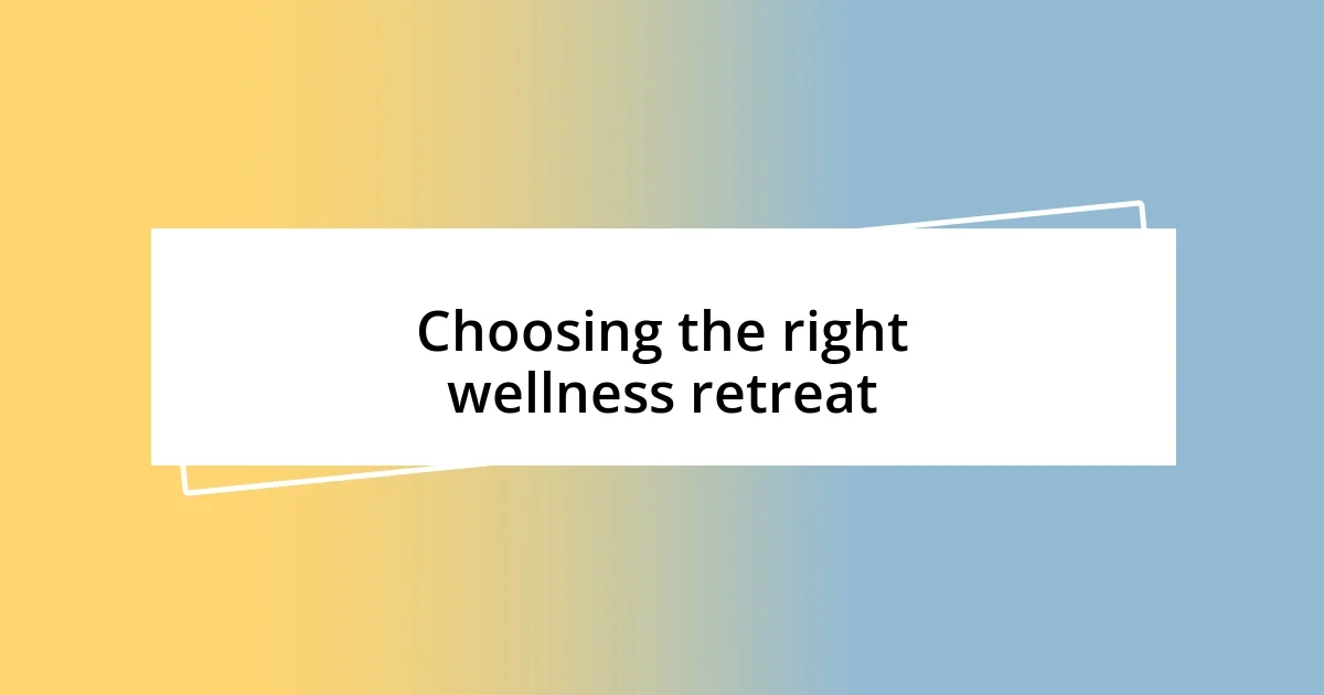 Choosing the right wellness retreat